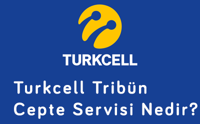 Turkcell Tribün Cepte Servisi Nedir
