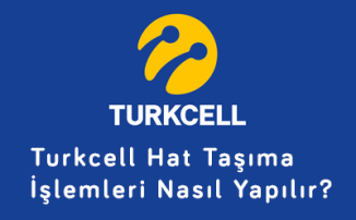 Turkcell Hat Taşıma İşlemleri Nasıl Yapılır