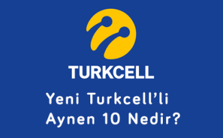 Yeni Turkcell’li Aynen 10 Nedir?